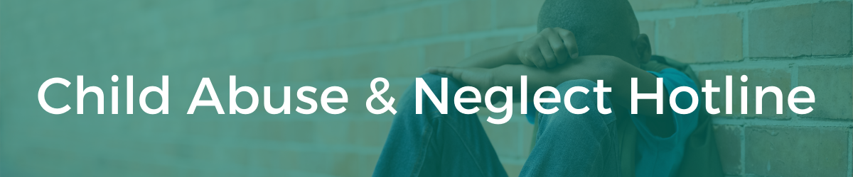 Child Abuse & Neglect Hotline